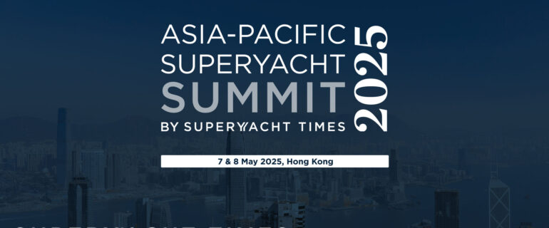 Asia-Pacific Superyacht Summit 2025, 7 and 8 May 2025 in Hong Kong